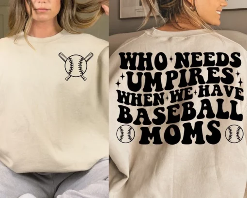 Who Needs Umpires When We Have Baseball Moms Sweatshirt Who Needs Umpires When We Have Baseball Moms Sweatshirt