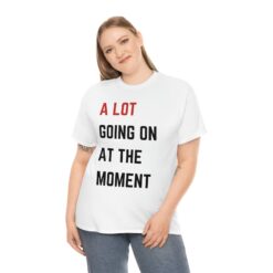 a lot going on at the moment shirt