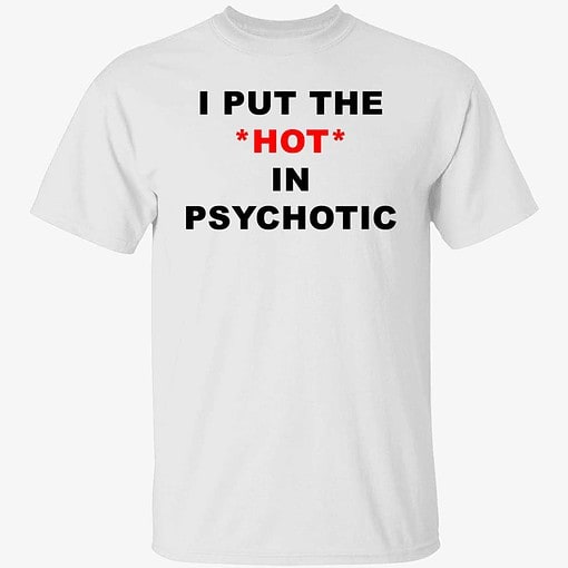endas lele ao trang i put the hot in psychotic 1 1 I Put The Hot In Psychotic Shirt