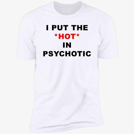 endas lele ao trang i put the hot in psychotic 5 1 I Put The Hot In Psychotic Shirt