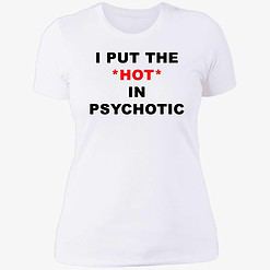 endas lele ao trang i put the hot in psychotic 6 1 I Put The Hot In Psychotic Shirt