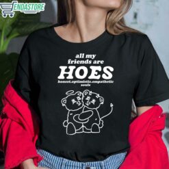All My Friends Are Hoes Honest Optimistic Empathetic Souls Shirt 6 1 All My Friends Are Hoes Honest Optimistic Empathetic Souls Hoodie
