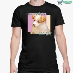 Dog I Am Useless And Gay Shirt 5 1 Dog I Am Useless And Gay Hoodie
