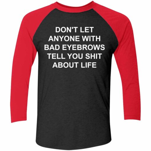 Dont Let Anyone With Bad Eyebrows Tell You Shit About Life Shirt 9 red2 Don't Let Anyone With Bad Eyebrows Tell You Sh*t About Life Hoodie