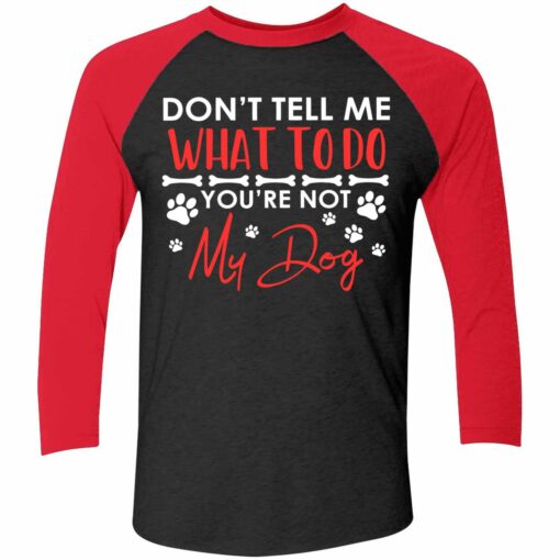 Dont Tell Me What To Do Youre Not My Dog Shirt 9 red2 Don't Tell Me What To Do You're Not My Dog Hoodie