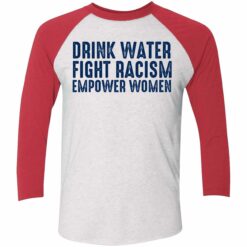 Drink Water Fight Racism Empower Women Shirt 9 red Drink Water Fight Racism Empower Women Hoodie