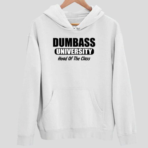 Dumbass University Head Of The Class Shirt 2 white Dumbass University Head Of The Class Hoodie