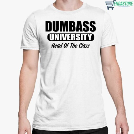 Dumbass University Head Of The Class Shirt 5 white Dumbass University Head Of The Class Hoodie