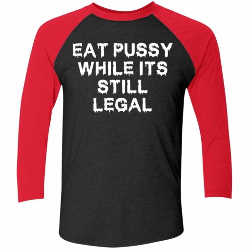 Eat Pussy While Its Still Legal Shirt 9 red2 Eat Pussy While Its Still Legal Hoodie