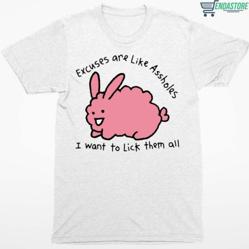 Endas lele Excuses are like assholes 1 white Excuses Are Like A**holes I Want To Lick Them All Shirt