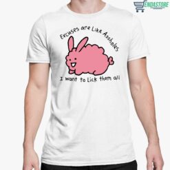 Endas lele Excuses are like assholes 5 white Excuses Are Like A**holes I Want To Lick Them All Shirt