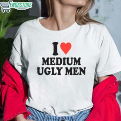 I Love Medium Ugly Men Shirt 6 white I Love Medium Ugly Men Shirt