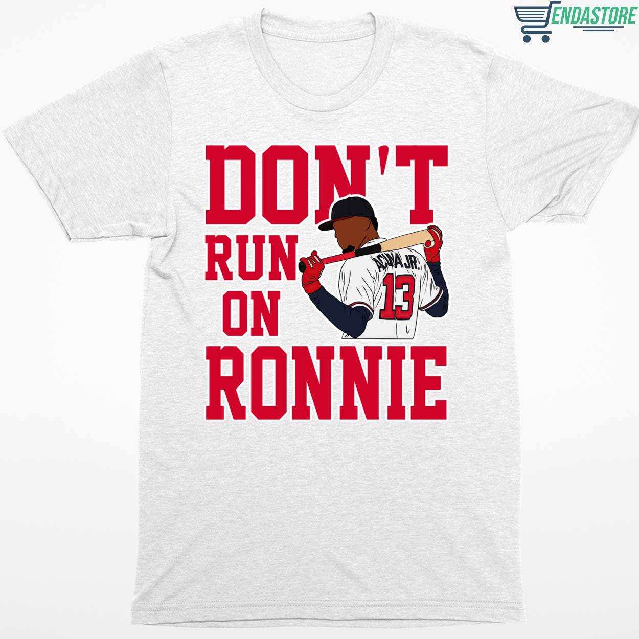 Endastore Ronald Acuna Jr Don't Run on Ronnie Shirt