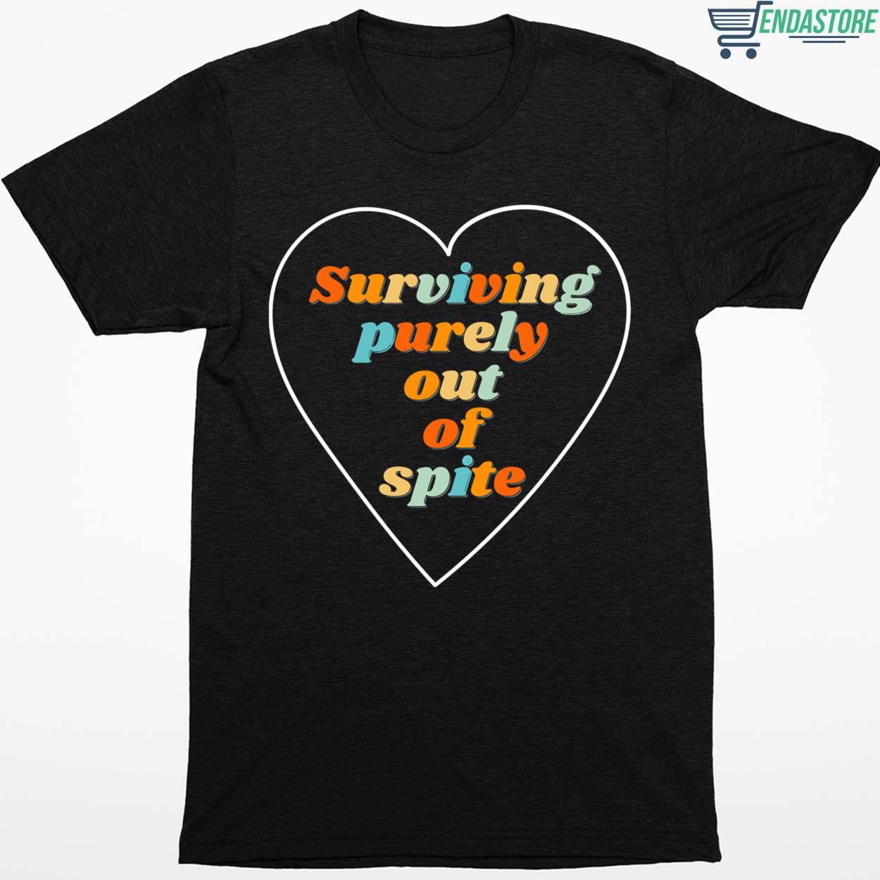 Surviving Purely Out Of Spite Shirt - Endastore.com