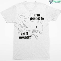 Whale Im Going To Krill Myself Shirt 1 white Whale I'm Going To Krill Myself Hoodie