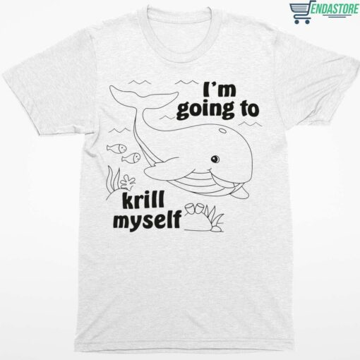 Whale Im Going To Krill Myself Shirt 1 white Whale I'm Going To Krill Myself Hoodie