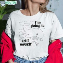 Whale Im Going To Krill Myself Shirt 6 white Whale I'm Going To Krill Myself Hoodie