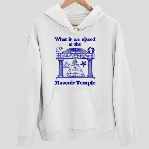 What If We Kissed At The Masonic Temple Shirt 2 white What If We Kissed At The Masonic Temple Hoodie