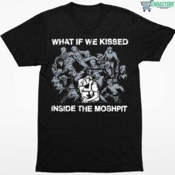 What If We Kissed Inside The Moshpit Shirt 1 1 What If We Kissed Inside The Moshpit Hoodie