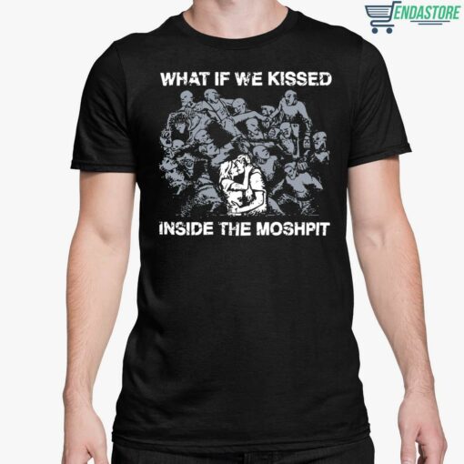 What If We Kissed Inside The Moshpit Shirt 5 1 What If We Kissed Inside The Moshpit Hoodie