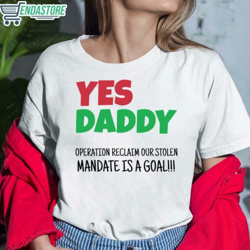 Yes Daddy Operation Reclaim For Stolen Mandate Is A Goal Shirt 6 white Yes Daddy Operation Reclaim For Stolen Mandate Is A Goal Hoodie