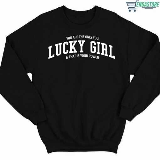 You Are The Only You Lucky Girl And That Is Your Power Shirt 3 1 You Are The Only You Lucky Girl And That Is Your Power Hoodie