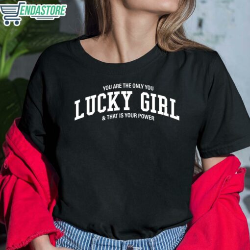 You Are The Only You Lucky Girl And That Is Your Power Shirt 6 1 You Are The Only You Lucky Girl And That Is Your Power Shirt