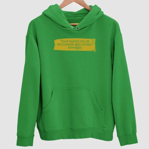 Your Talents Will Be Recognized And Suitably Rewarded Shirt 2 green Your Talents Will Be Recognized And Suitably Rewarded Hoodie