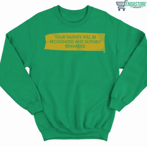Your Talents Will Be Recognized And Suitably Rewarded Shirt 3 green Your Talents Will Be Recognized And Suitably Rewarded Shirt