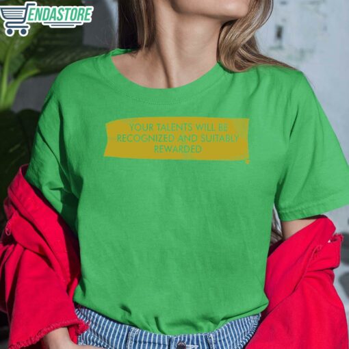 Your Talents Will Be Recognized And Suitably Rewarded Shirt 6 green Your Talents Will Be Recognized And Suitably Rewarded Shirt