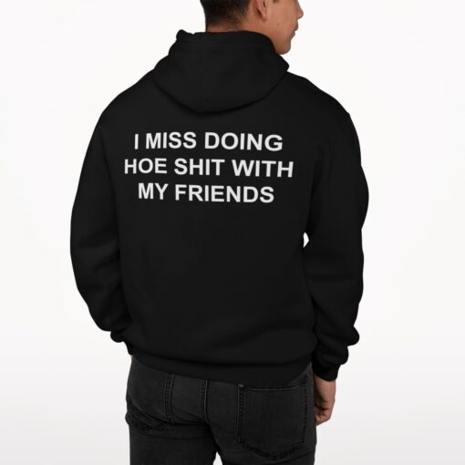 back view hoodie mockup featuring a man standing at a studio m827 1 I Miss Doing Hoe Shit With My Friends Shirt