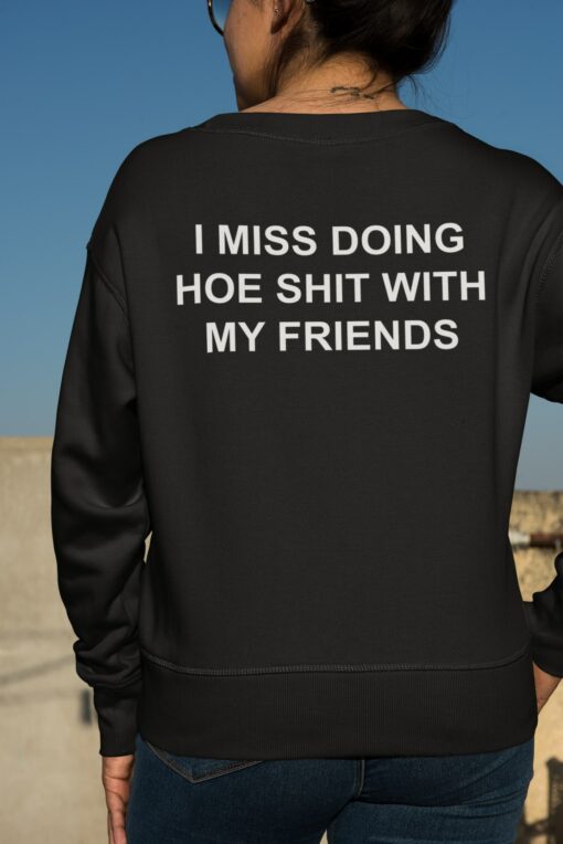 back view mockup of a woman with a neck tattoo wearing a crewneck sweatshirt 33973 1 I Miss Doing Hoe Shit With My Friends Shirt