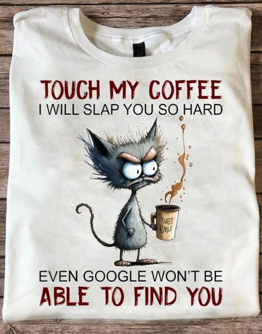 346779132 225526296846079 3811251597987938565 n Black Cat Touch My Coffee I Will Slap You So Hard Even Google Shirt