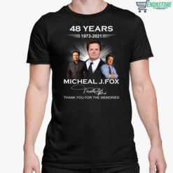 48 Years 1973 2021 Michael J Fox Thank You For The Memories Shirt 5 1 48 Years 1973 2021 Michael J Fox Thank You For The Memories Sweatshirt
