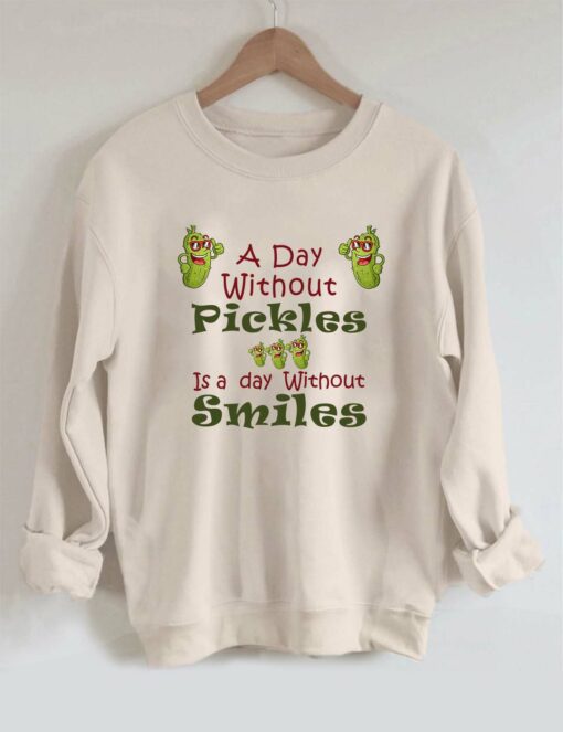 A Day Without Pickles Is The Day Without Smiles Sweatshirt 1 A Day Without Pickles Is The Day Without Smiles Sweatshirt