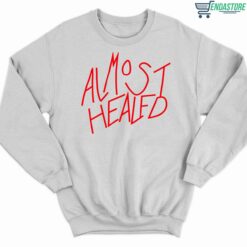 Almost Healed Shirt 3 white Almost Healed Hoodie