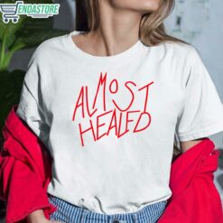 Almost Healed Shirt 6 white Almost Healed Hoodie