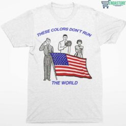 America Flag There Colors Dont Run The World Shirt 1 white America Flag There Colors Don't Run The World Hoodie