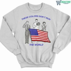 America Flag There Colors Dont Run The World Shirt 3 white America Flag There Colors Don't Run The World Hoodie