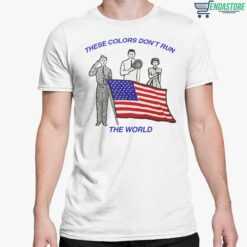 America Flag There Colors Dont Run The World Shirt 5 white America Flag There Colors Don't Run The World Hoodie