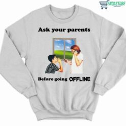 Ask Your Parents Before Going Offline Shirt 3 white Ask Your Parents Before Going Offline Shirt