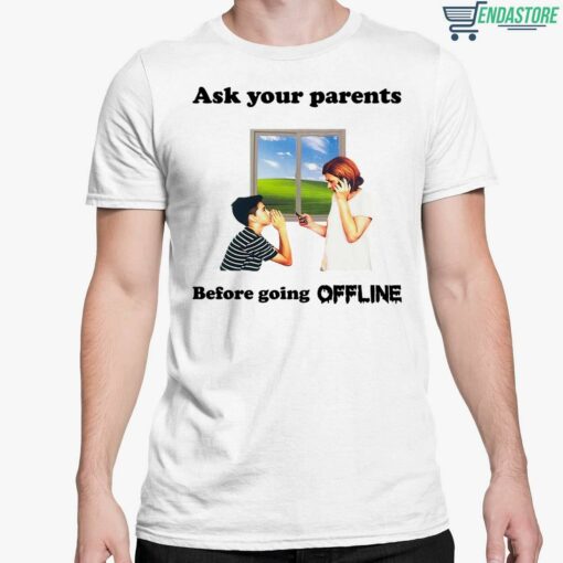 Ask Your Parents Before Going Offline Shirt 5 white Ask Your Parents Before Going Offline Shirt