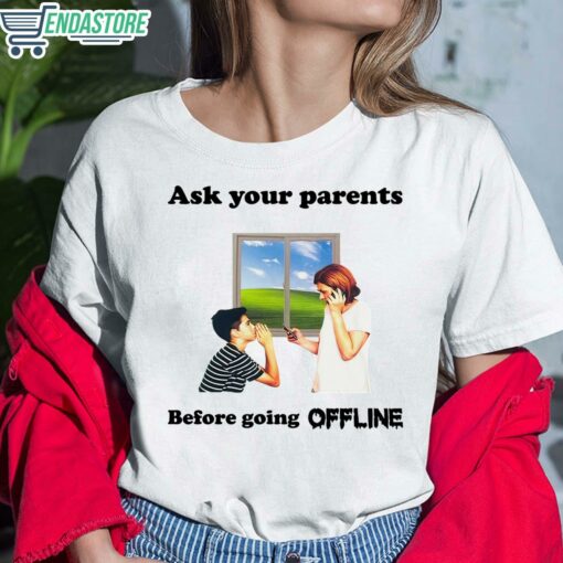Ask Your Parents Before Going Offline Shirt 6 white Ask Your Parents Before Going Offline Sweatshirt