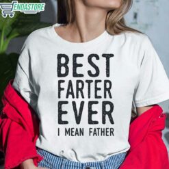 Best Farter Ever I Mean Father Shirt 6 white Best Farter Ever I Mean Father Hoodie