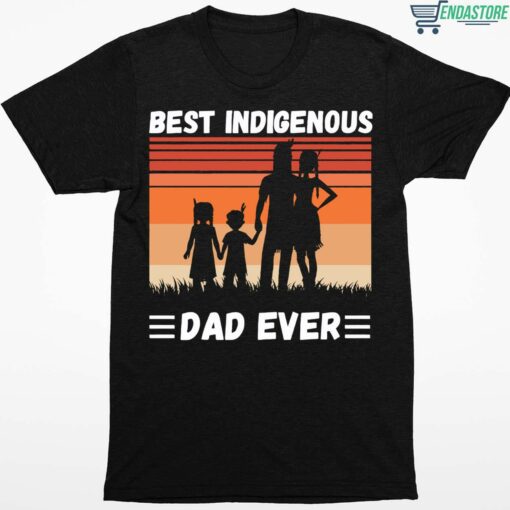Best Indigenous Dad Ever Shirt 1 1 Best Indigenous Dad Ever Shirt