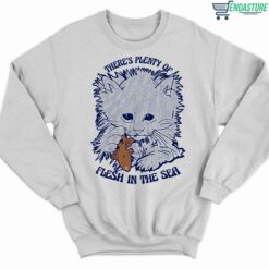Cat Theres Plenty Of Flesh In The Sea Shirt 3 white Cat There's Plenty Of Flesh In The Sea Hoodie