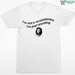 Che Guevara Im Not Revolutionary Im Just Revolting Shirt 1 white Che Guevara I'm Not Revolutionary I'm Just Revolting Hoodie