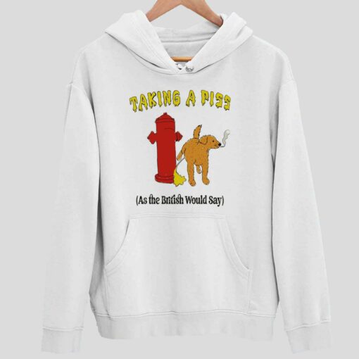 Dog Taking A Piss As The British Would Day Shirt 2 white Dog Taking A Piss As The British Would Day Hoodie