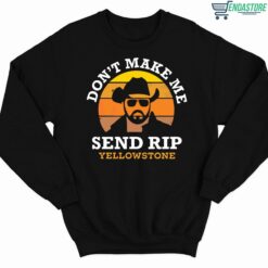 Dont Make Me Send Rip Yellowstone Shirt 3 1 Don't Make Me Send Rip Yellowstone Hoodie