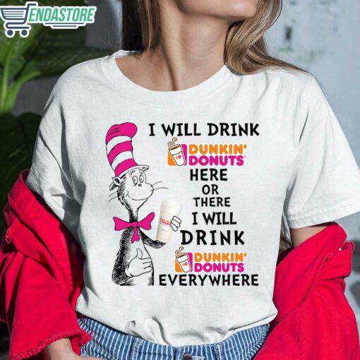 Dr Seuss I Will Drink Dunkin Donuts Here Or There I Will Drink Dunkin Donuts Every Where Shirt 6 white Dr Seuss I Will Drink Dunkin Donuts Here Or There Hoodie